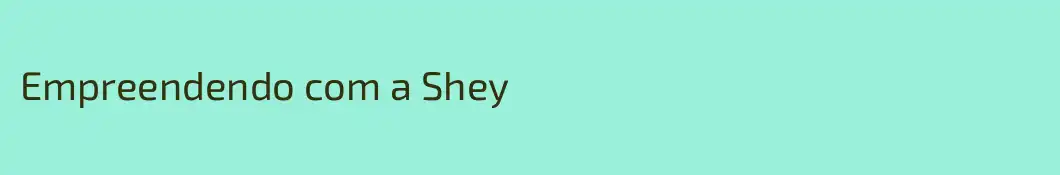 Empreendendo com a Shey